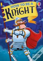 How To Be A Knight