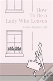 How To Be A Lady Who Leaves