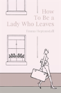 How To Be A Lady Who Leaves - Preview