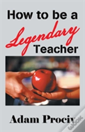 How To Be A Legendary Teacher