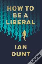 How To Be A Liberal