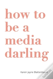 How To Be A Media Darling
