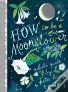 How To Be A Moonflower