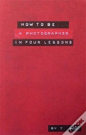 How To Be A Photographer In Four Lessons (Ne)