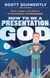 How To Be A Presentation God