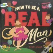 How To Be A Real Man