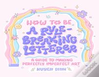 How To Be A Rule-Breaking Letterer