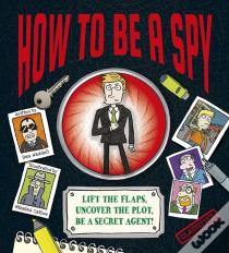 How To Be A Spy