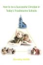 How To Be A Successful Christian In Today'S Troublesome Schools - Preview