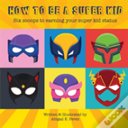 How To Be A Super Kid