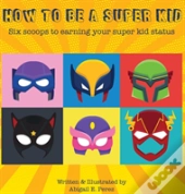 How To Be A Super Kid