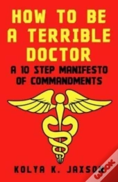 How To Be A Terrible Doctor