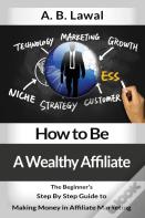 How To Be A Wealthy Affiliate