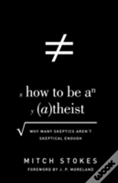 How To Be An Atheist