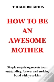 Capa do artigo How To Be An Awesome Mother