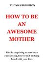 How To Be An Awesome Mother - Preview