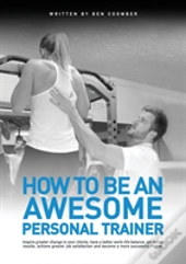 How To Be An Awesome Personal Trainer