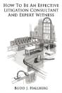 How To Be An Effective Litigation Consultant And Expert Witness - Preview