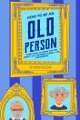 How To Be An Old Person: Everything To K - Preview