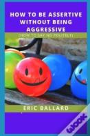 How To Be Assertive Without Being Aggressive