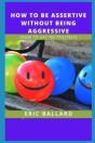 How To Be Assertive Without Being Aggressive - Preview