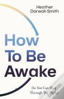 How To Be Awake (So You Can Sleep Through The Night)