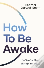 Capa do artigo How To Be Awake (So You Can Sleep Through The Night)