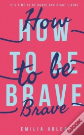 How To Be Brave