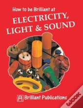 How To Be Brilliant At Electricity, Light & Sound
