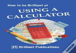 How To Be Brilliant At Using A Calculator