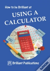 How To Be Brilliant At Using A Calculator