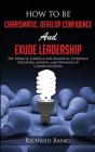 How To Be Charismatic, Develop Confidence, And Exude Leadership - Preview