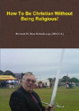 How To Be Christian Without Being Religious! - Preview