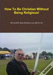 Capa do artigo How To Be Christian Without Being Religious!