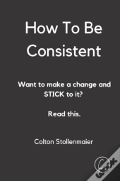 How To Be Consistent