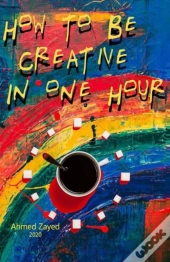 How To Be Creative  In One Hour