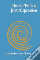How To Be Free From Depression
