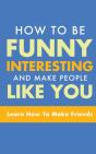 How To Be Funny, Interesting, And Make People Like You - Preview
