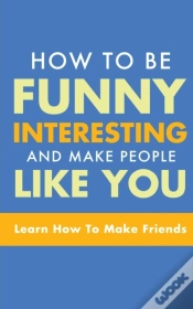 Capa do artigo How To Be Funny, Interesting, And Make People Like You