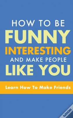 Capa do artigo How To Be Funny, Interesting, And Make People Like You