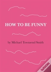 How To Be Funny