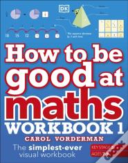 How To Be Good At Maths Workbook 1, Ages 7-9 (Key Stage 2)