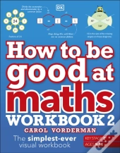 How To Be Good At Maths Workbook 2, Ages 9-11 (Key Stage 2)