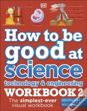 Capa do artigo How To Be Good At Science, Technology & Engineering Workbook 2, Ages 11-14 (Key Stage 3): The Simplest-Ever Visual Workbook