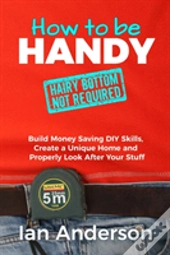 How To Be Handy (Hairy Bottom Not Required)