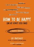How To Be Happy (Or At Least Less Sad)
