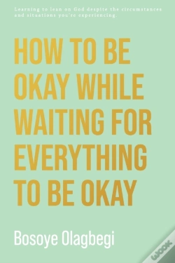 Capa do artigo How To Be Okay While Waiting For Everything To Be Okay
