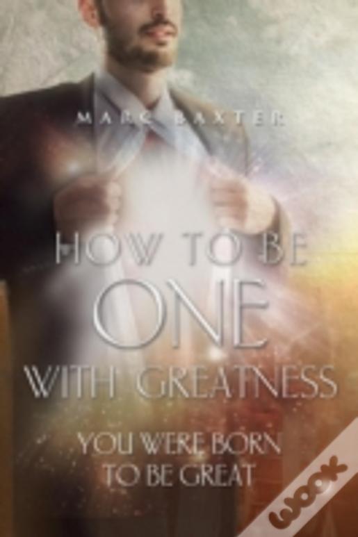 How To Be One With Greatness