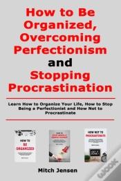 Capa do artigo How To Be Organized, Overcoming Perfectionism And Stopping Procrastination