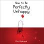 How To Be Perfectly Unhappy - Preview